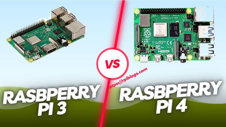 Which is Better: Raspberry Pi 3 vs 4?